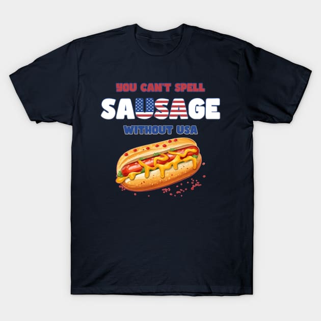 You Can't Spell Sausage without USA Funny 4th of July T-Shirt by DanielLiamGill